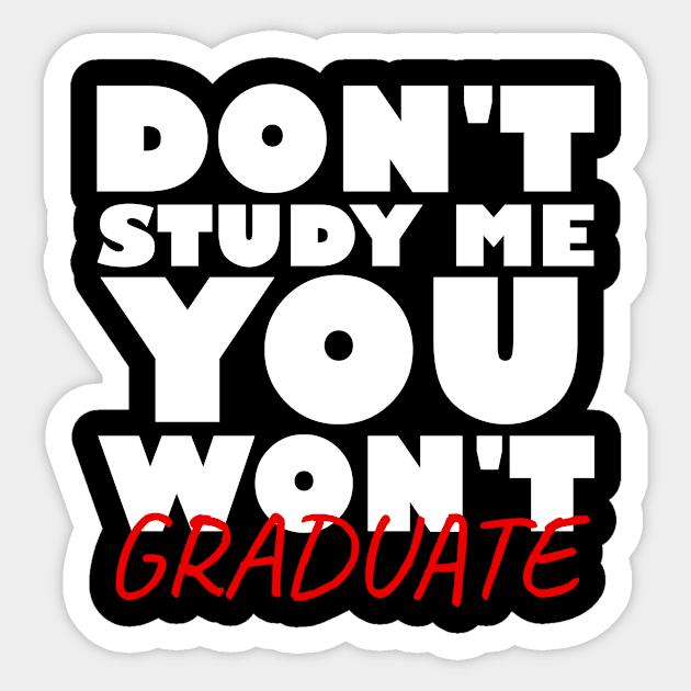 Don't study me you won't graduate Sticker by Nuclear - T